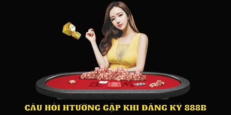 FAQs từ khách hàng khi đăng ký 888B