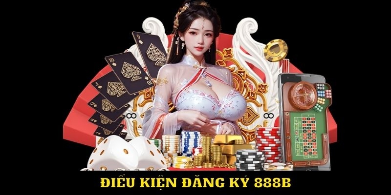 Điều kiện đăng ký 888B